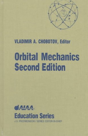 Orbital Mechanics Second Edition (1996) Vladamir A. Chobotov